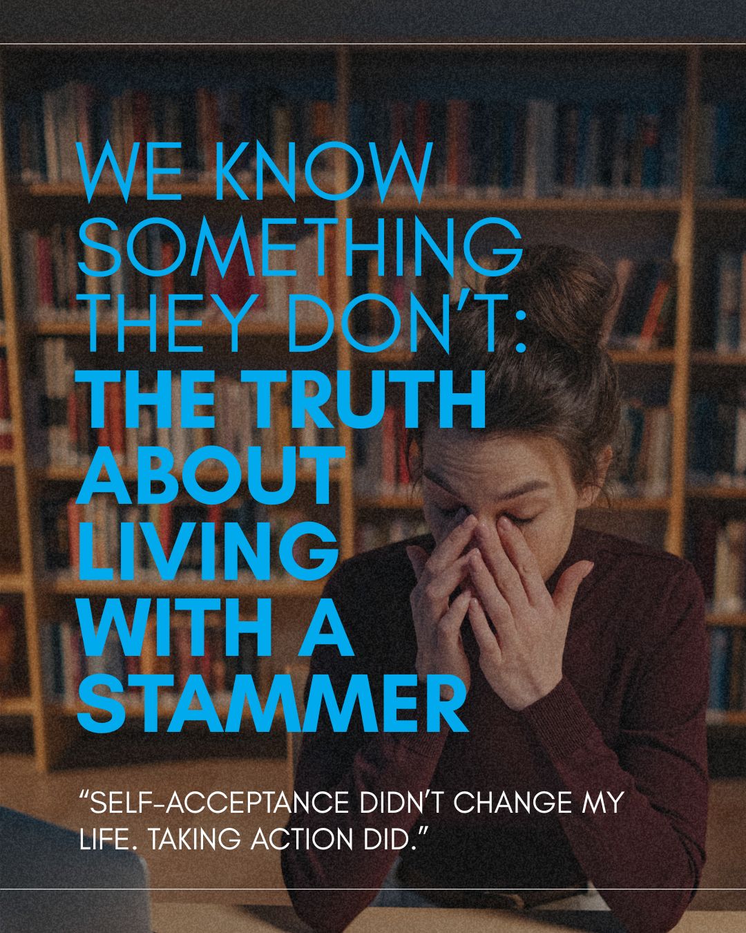 We Know Something They Don’t: The Truth About Living With A Stammer